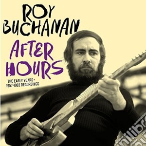 Roy Buchanan - After Hours - The Early Years 1957-1962 (2 Cd) cd musicale di Buchanan Roy
