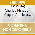 (LP Vinile) Charles Mingus - Mingus Ah Hum (Gatefold) vinile