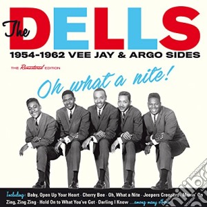 Dells (The) - Oh What A Nite! 1954-1962 Vee Jay & Argo Sides cd musicale di Dells (The)