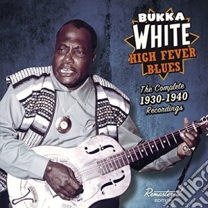 Bukka White - High Fever Blues - The Complete 1930-1940 Recordings cd musicale di Bukka White