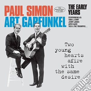 Simon & Garfunkel - Two Young Hearts Afire With The Same Desire cd musicale di Paul Simon & Art Garfunkel