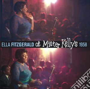 Ella Fitzgerald - At Mister Kelly's 1958 (+ 7 Bonus Tracks) (2 Cd) cd musicale di Ella Fitzgerald