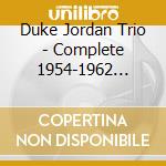 Duke Jordan Trio - Complete 1954-1962 Recordings cd musicale di Duke Jordan Trio