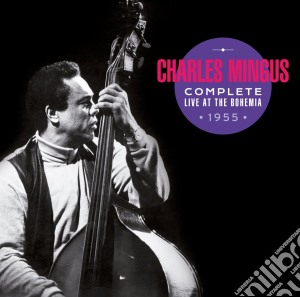 Charles Mingus - Complete Live At The Bohemia 1955 (+ Bonus Tracks) (2 Cd) cd musicale di Charles Mingus