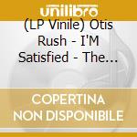 (LP Vinile) Otis Rush - I'M Satisfied - The Cobra, Chess & Duke (1956-1962) vinile