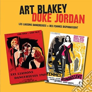 Art Blakey & Duke Jordan - Les Liasons Dangereuses + Des Femmes Disparaissent (2 Cd) cd musicale di Art Blakey & Duke Jordan