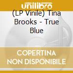 (LP Vinile) Tina Brooks - True Blue lp vinile di Tina Brooks