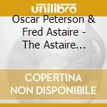 Oscar Peterson & Fred Astaire - The Astaire Story (2 Cd) cd musicale di Oscar Peterson & Fred Astaire