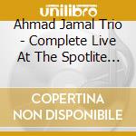 Ahmad Jamal Trio - Complete Live At The Spotlite Club cd musicale di Ahmad Jamal Trio