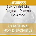 (LP Vinile) Elis Regina - Poema De Amor lp vinile di Elis Regina