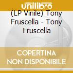 (LP Vinile) Tony Fruscella - Tony Fruscella vinile