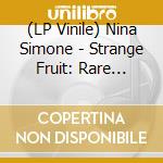 (LP Vinile) Nina Simone - Strange Fruit: Rare Recordings vinile
