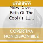Miles Davis - Birth Of The Cool (+ 11 Bonus Tracks) cd musicale di Davis Miles