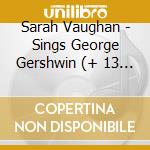 Sarah Vaughan - Sings George Gershwin (+ 13 Bonus Tracks) cd