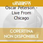 Oscar Peterson - Live From Chicago cd musicale di Oscar Peterson