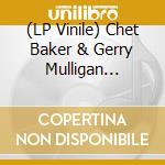 (LP Vinile) Chet Baker & Gerry Mulligan Quartet - Reunion