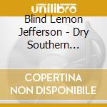 Blind Lemon Jefferson - Dry Southern Blues: 1925-1929 Recordings (2 Cd) cd