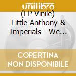 (LP Vinile) Little Anthony & Imperials - We Are The Imperials lp vinile di Little Anthony & Imperials