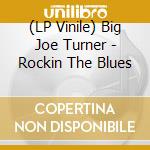 (LP Vinile) Big Joe Turner - Rockin The Blues vinile
