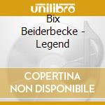 Bix Beiderbecke - Legend cd musicale di Bix Beiderbecke