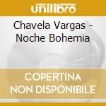 Chavela Vargas - Noche Bohemia cd musicale di Chavela Vargas