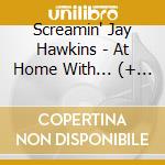 Screamin' Jay Hawkins - At Home With... (+ 15 Bonus Tracks) cd musicale di Screamin' Jay Hawkins