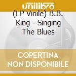 (LP Vinile) B.B. King - Singing The Blues lp vinile di King, Bb