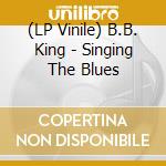 (LP Vinile) B.B. King - Singing The Blues vinile