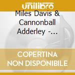 Miles Davis & Cannonball Adderley - Somethin' Else - The Complete Album cd musicale di Miles Davis & Canonball Adderley