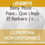 Beny More - Pare.. Que Llego El Barbaro (+ Asi Es.. Beny) cd