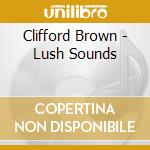 Clifford Brown - Lush Sounds cd musicale di Clifford Brown
