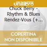 Chuck Berry - Rhythm & Blues Rendez-Vous (+ Rockin' At The Hops) cd musicale di Chuck Berry