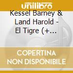 Kessel Barney & Land Harold - El Tigre (+ Time Will Tell) cd