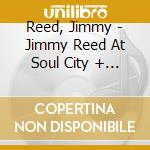Reed, Jimmy - Jimmy Reed At Soul City + Sings The Best Of The Blues cd