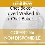 Chet Baker - Loved Walked In / Chet Baker & Strings cd