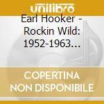 Earl Hooker - Rockin Wild: 1952-1963 Recordings cd