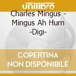 Charles Mingus - Mingus Ah Hum -Digi- cd
