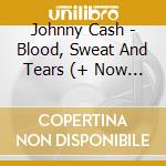 Johnny Cash - Blood, Sweat And Tears (+ Now Here'S Johnny Cash) cd musicale