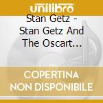 Stan Getz - Stan Getz And The Oscart Peterson Trio - The Complete Session (+1 Bonus Track) cd