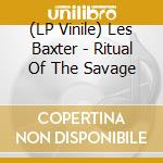 (LP Vinile) Les Baxter - Ritual Of The Savage vinile