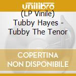 (LP Vinile) Tubby Hayes - Tubby The Tenor vinile