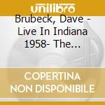 Brubeck, Dave - Live In Indiana 1958- The Complete Session cd musicale