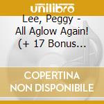 Lee, Peggy - All Aglow Again! (+ 17 Bonus Tracks) cd musicale