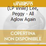 (LP Vinile) Lee, Peggy - All Aglow Again vinile