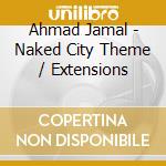 Ahmad Jamal - Naked City Theme / Extensions