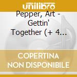 Pepper, Art - Gettin' Together (+ 4 Bonus Tracks) cd musicale
