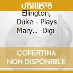 Ellington, Duke - Plays Mary.. -Digi- cd