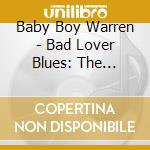 Baby Boy Warren - Bad Lover Blues: The Complete Singles cd
