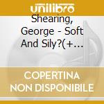 Shearing, George - Soft And Sily?(+ Smooth And Swinging) cd