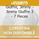 Giuffre, Jimmy - Jimmy Giuffre 3 - 7 Pieces cd